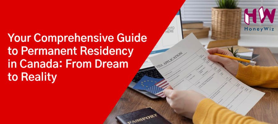 Your Comprehensive Guide to Permanent Residency in Canada: From Dream to Reality